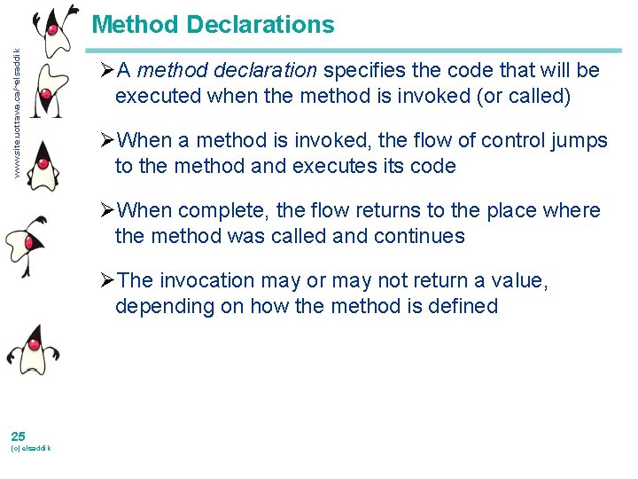 www. site. uottawa. ca/~elsaddik Method Declarations ØA method declaration specifies the code that will