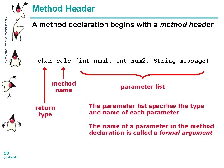 www. site. uottawa. ca/~elsaddik Method Header A method declaration begins with a method header