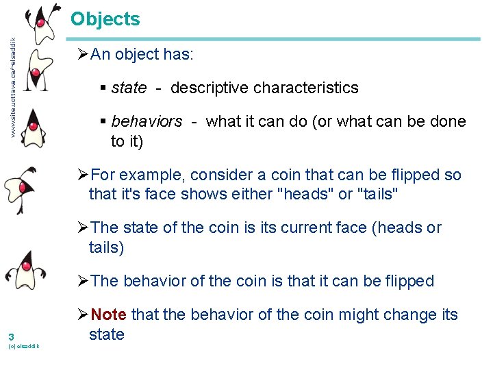 www. site. uottawa. ca/~elsaddik Objects ØAn object has: § state - descriptive characteristics §