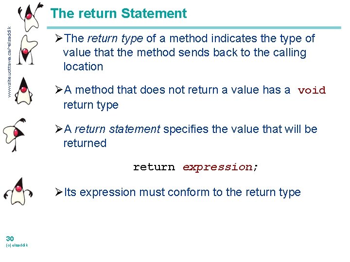 www. site. uottawa. ca/~elsaddik The return Statement ØThe return type of a method indicates