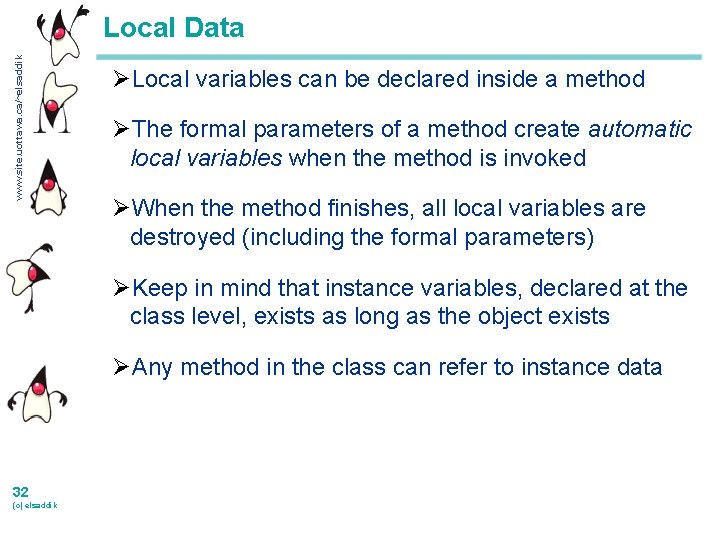 www. site. uottawa. ca/~elsaddik Local Data ØLocal variables can be declared inside a method