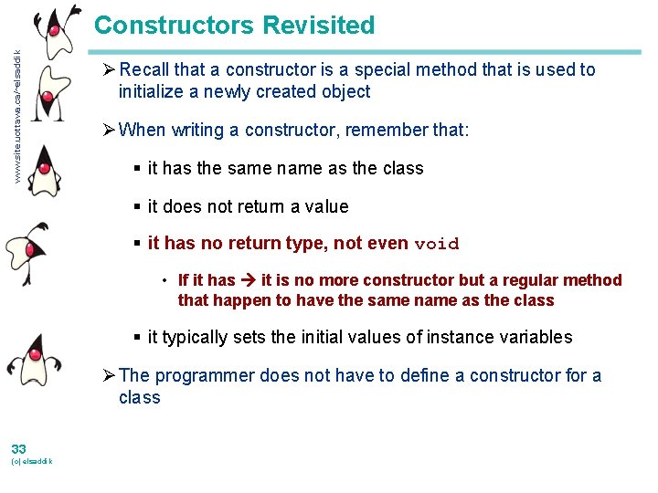 www. site. uottawa. ca/~elsaddik Constructors Revisited Ø Recall that a constructor is a special