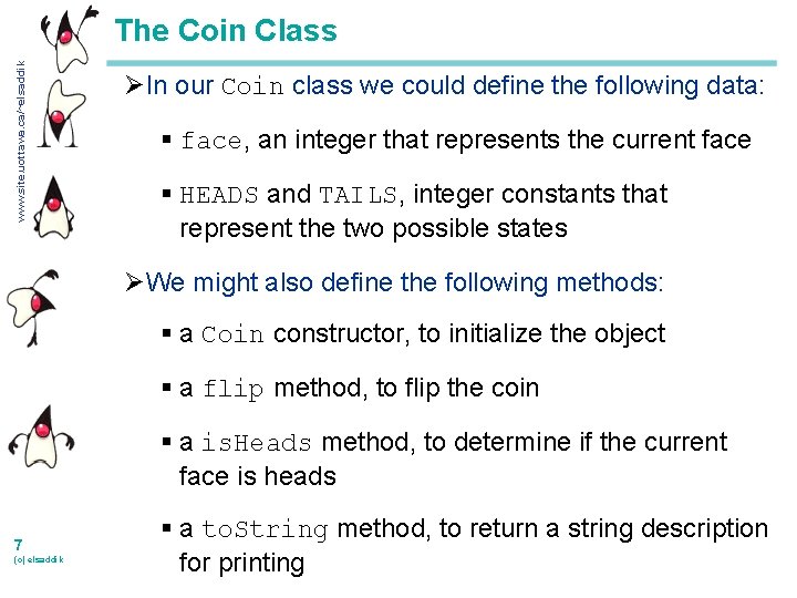 www. site. uottawa. ca/~elsaddik The Coin Class ØIn our Coin class we could define