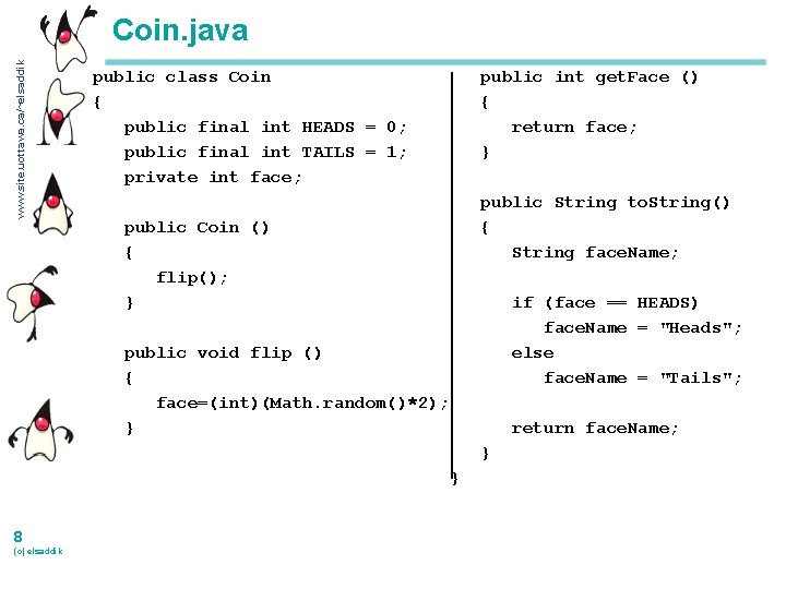 www. site. uottawa. ca/~elsaddik Coin. java public class Coin { public final int HEADS