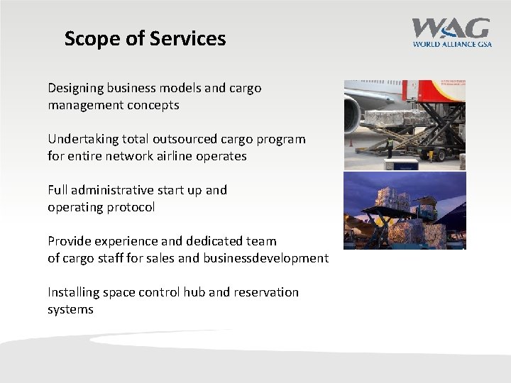 Scope of Services Designing business models and cargo management concepts Undertaking total outsourced cargo Scope of Services Designing business models and cargo management concepts Undertaking total outsourced cargo