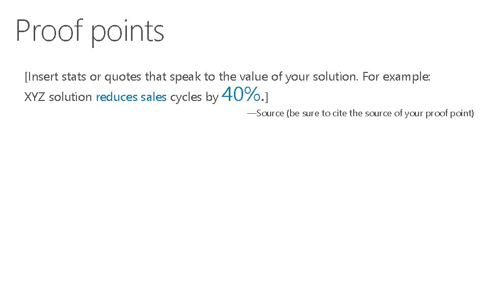 Proof points [Insert stats or quotes that speak to the value of your solution.