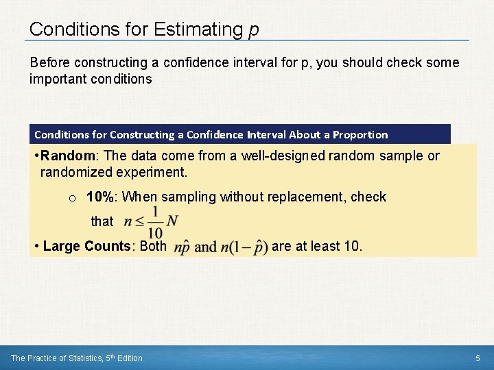 Conditions for Estimating p Before constructing a confidence interval for p, you should check