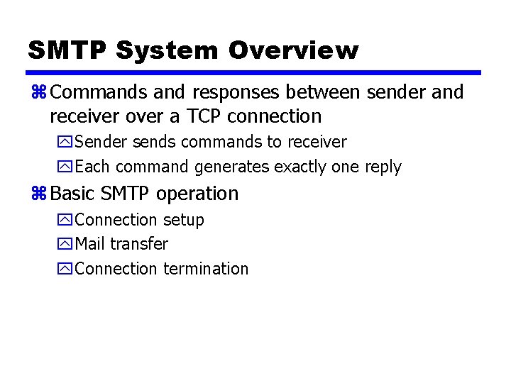 SMTP System Overview z Commands and responses between sender and receiver over a TCP