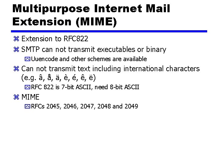 Multipurpose Internet Mail Extension (MIME) z Extension to RFC 822 z SMTP can not