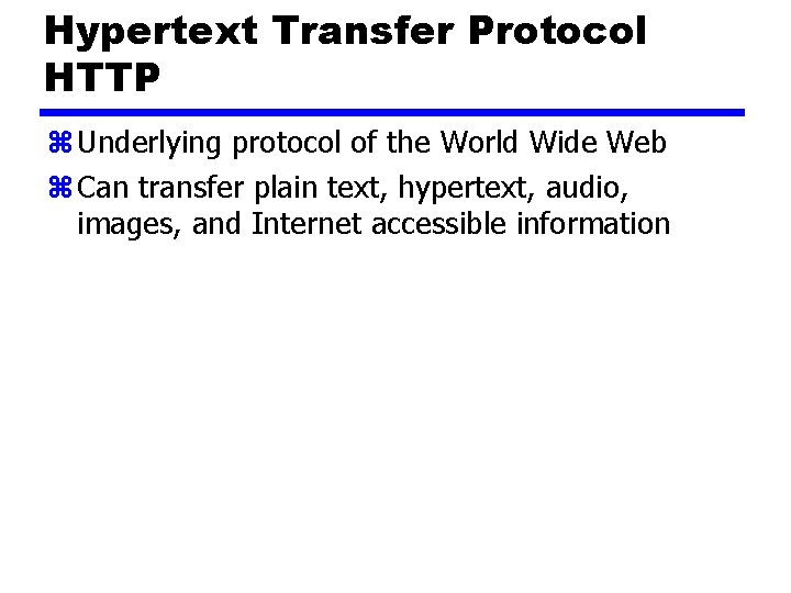 Hypertext Transfer Protocol HTTP z Underlying protocol of the World Wide Web z Can