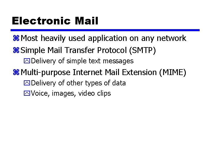 Electronic Mail z Most heavily used application on any network z Simple Mail Transfer