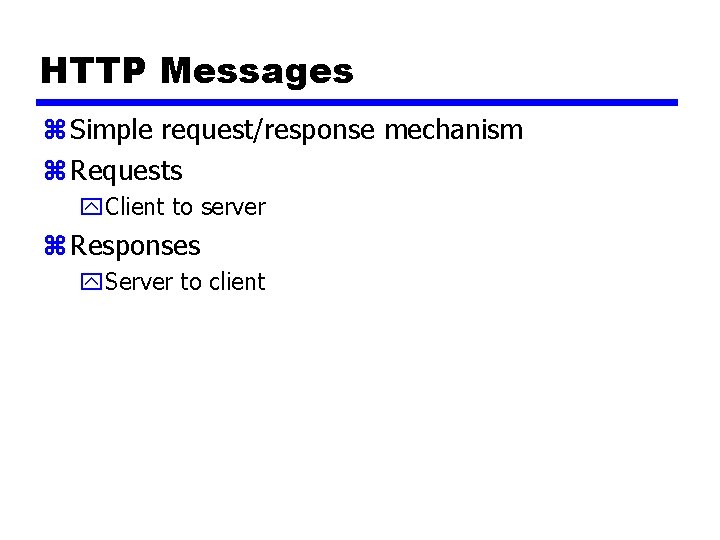 HTTP Messages z Simple request/response mechanism z Requests y. Client to server z Responses