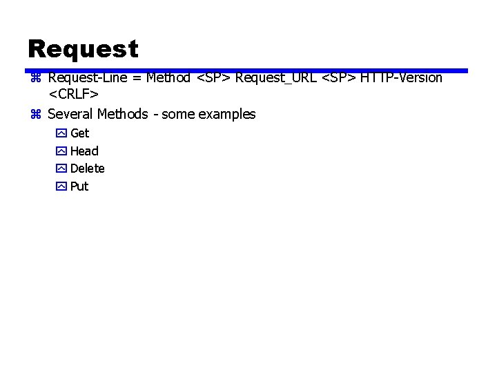 Request z Request-Line = Method <SP> Request_URL <SP> HTTP-Version <CRLF> z Several Methods -