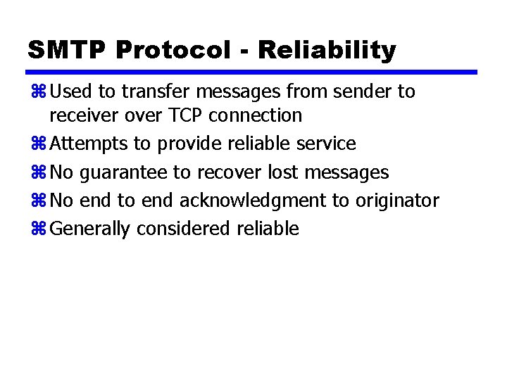 SMTP Protocol - Reliability z Used to transfer messages from sender to receiver over