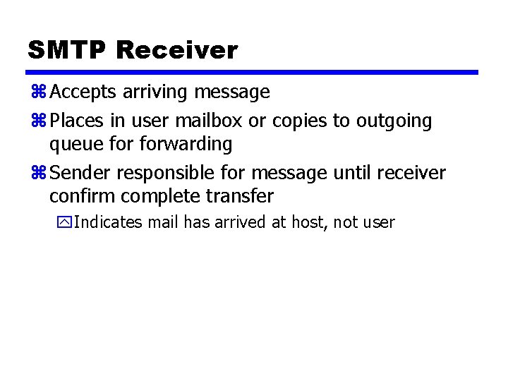 SMTP Receiver z Accepts arriving message z Places in user mailbox or copies to