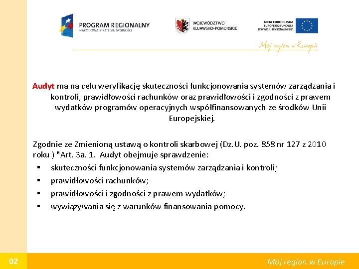 Audyt ma na celu weryfikację skuteczności funkcjonowania systemów zarządzania i kontroli, prawidłowości rachunków oraz