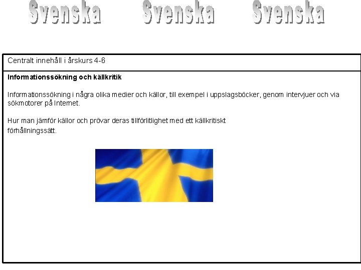 Centralt innehåll i årskurs 4 -6 Informationssökning och källkritik Informationssökning i några olika medier