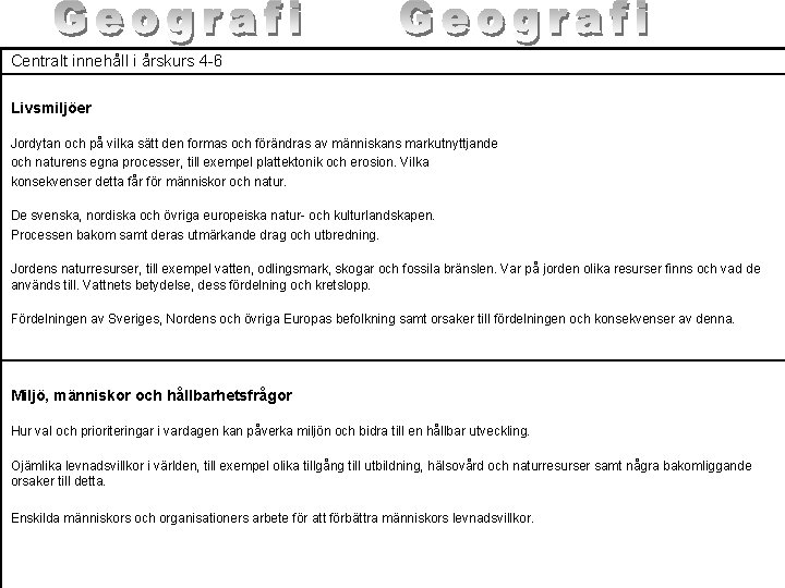 Centralt innehåll i årskurs 4 -6 Livsmiljöer Jordytan och på vilka sätt den formas