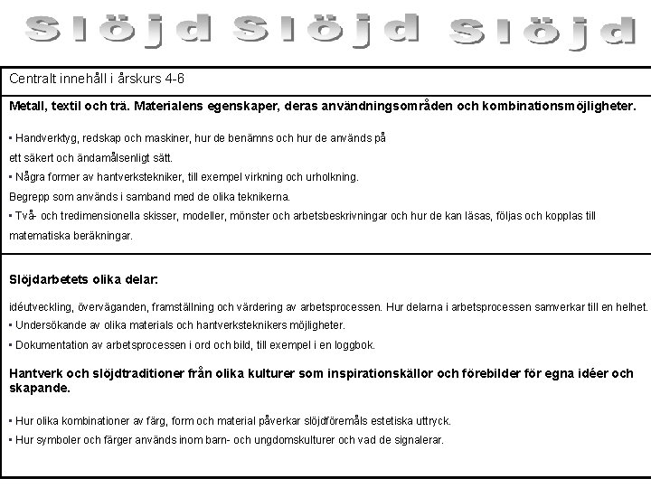 Centralt innehåll i årskurs 4 -6 Metall, textil och trä. Materialens egenskaper, deras användningsområden