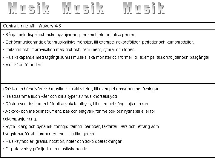 Centralt innehåll i årskurs 4 -6 • Sång, melodispel och ackompanjemang i ensembleform i