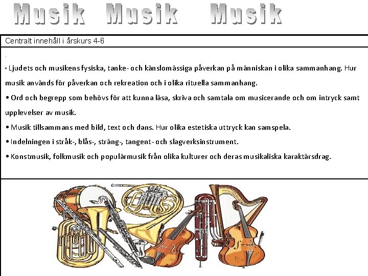 Centralt innehåll i årskurs 4 -6. • Ljudets och musikens fysiska, tanke och känslomässiga