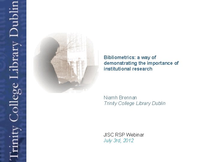 Open Access Bibliometrics: a way of demonstrating the importance of institutional research Niamh Brennan