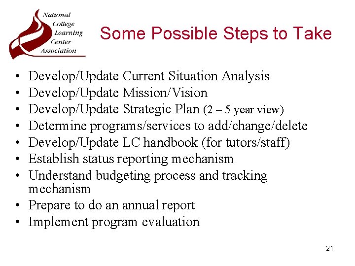 Some Possible Steps to Take • • Develop/Update Current Situation Analysis Develop/Update Mission/Vision Develop/Update