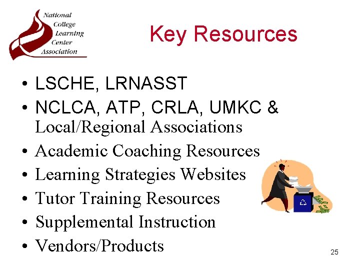 Key Resources • LSCHE, LRNASST • NCLCA, ATP, CRLA, UMKC & Local/Regional Associations •