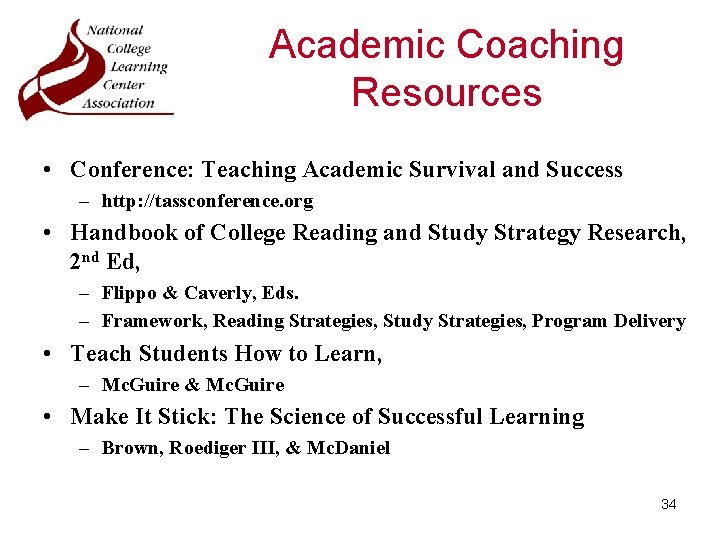 Academic Coaching Resources • Conference: Teaching Academic Survival and Success – http: //tassconference. org