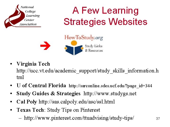 A Few Learning Strategies Websites • Virginia Tech http: //ucc. vt. edu/academic_support/study_skills_information. h tml