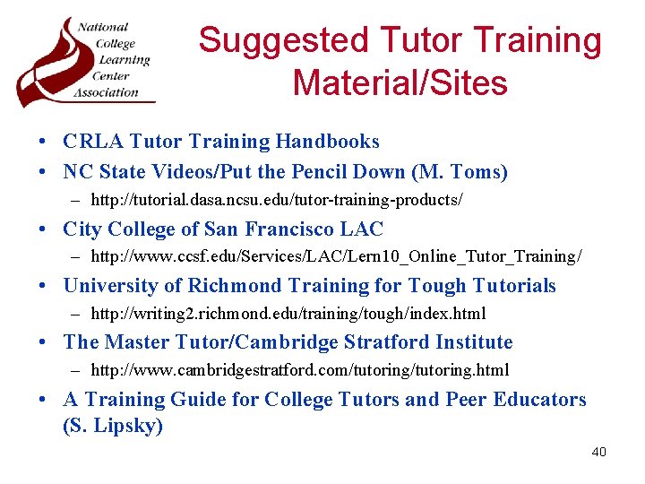 Suggested Tutor Training Material/Sites • CRLA Tutor Training Handbooks • NC State Videos/Put the