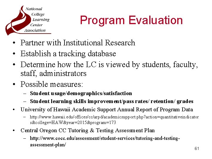 Program Evaluation • Partner with Institutional Research • Establish a tracking database • Determine