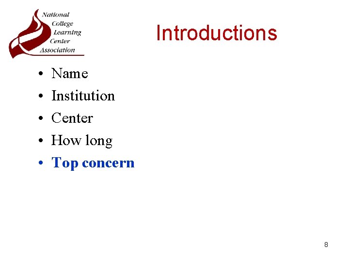 Introductions • • • Name Institution Center How long Top concern 8 