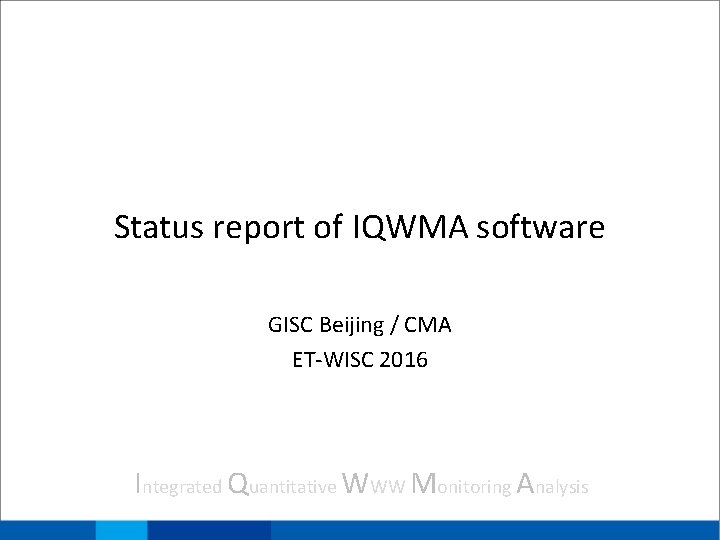 Status report of IQWMA software GISC Beijing / CMA ET-WISC 2016 Integrated Quantitative WWW