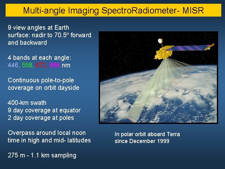 Multi-angle Imaging Spectro. Radiometer- MISR 9 view angles at Earth surface: nadir to 70.