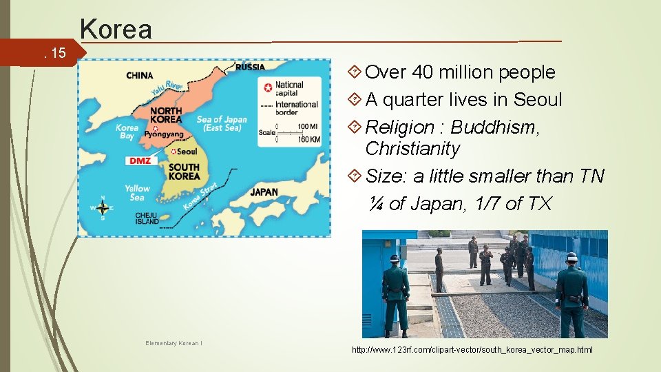 Korea. 15 Over 40 million people A quarter lives in Seoul Religion : Buddhism,