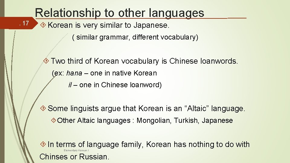 Relationship to other languages. 17 Korean is very similar to Japanese. ( similar grammar,