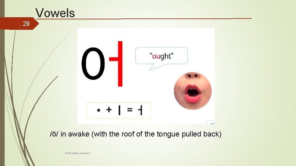 Vowels. 29 /ŏ/ in awake (with the roof of the tongue pulled back) Elementary