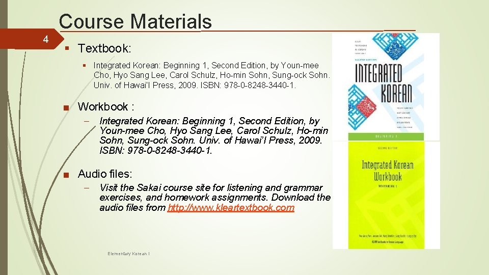 Course Materials 4 § Textbook: § Integrated Korean: Beginning 1, Second Edition, by Youn-mee