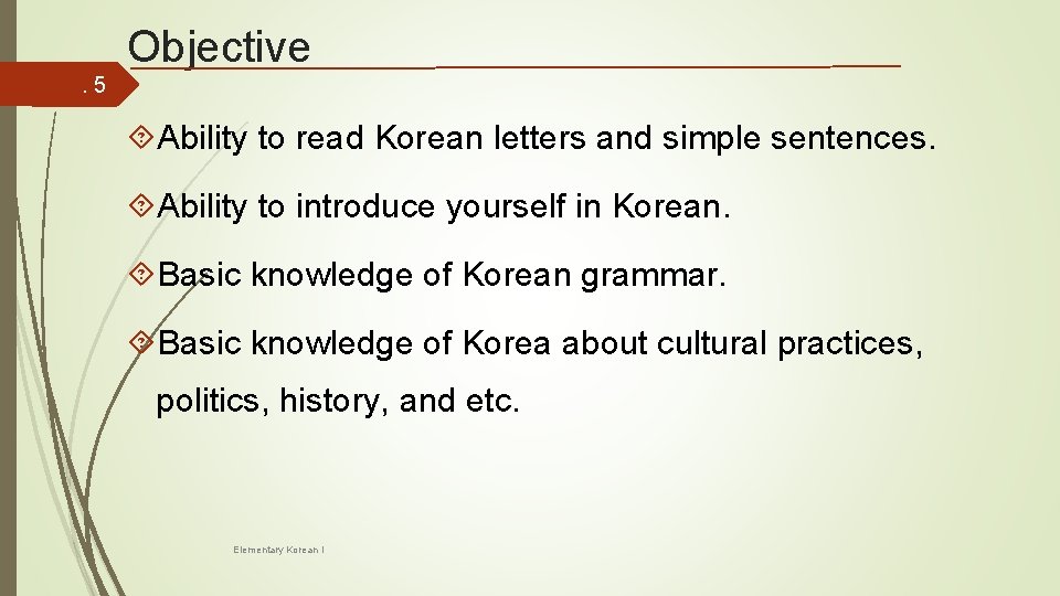 Objective. 5 Ability to read Korean letters and simple sentences. Ability to introduce yourself