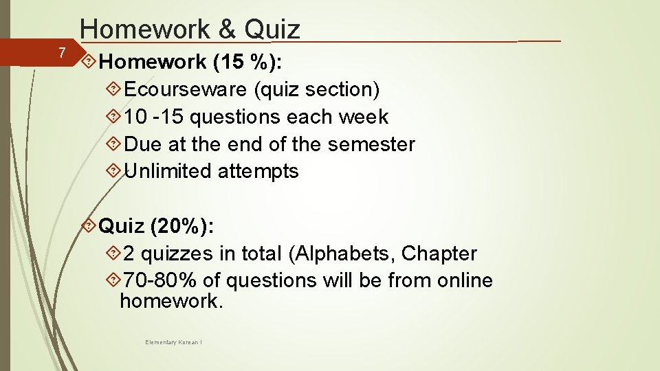 Homework & Quiz 7 Homework (15 %): Ecourseware (quiz section) 10 -15 questions each