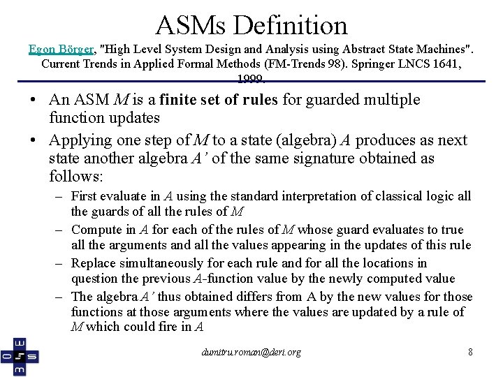 ASMs Definition Egon Börger, "High Level System Design and Analysis using Abstract State Machines".