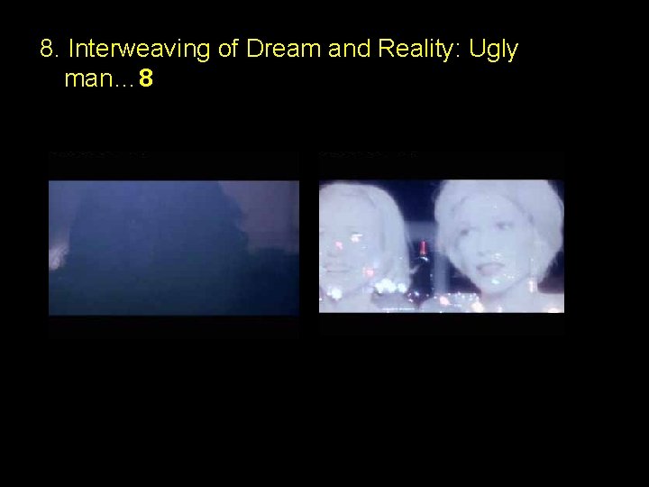 8. Interweaving of Dream and Reality: Ugly man… 8 