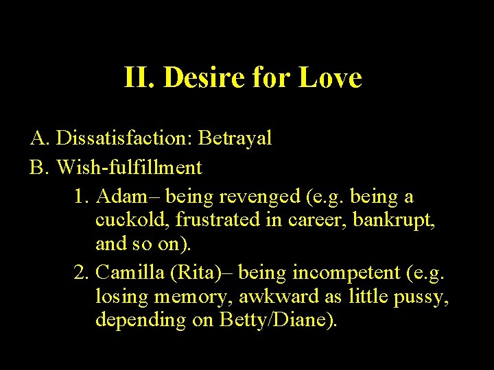 II. Desire for Love A. Dissatisfaction: Betrayal B. Wish-fulfillment 1. Adam– being revenged (e.