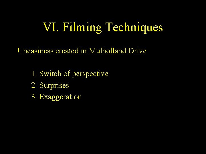 VI. Filming Techniques Uneasiness created in Mulholland Drive 1. Switch of perspective 2. Surprises