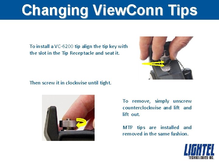 Changing View. Conn Tips To install a VC-6200 tip align the tip key with