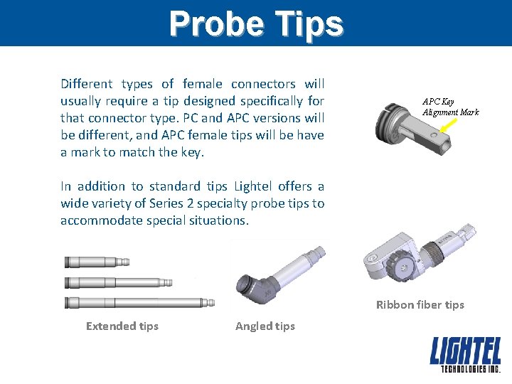 Probe Tips Different types of female connectors will usually require a tip designed specifically