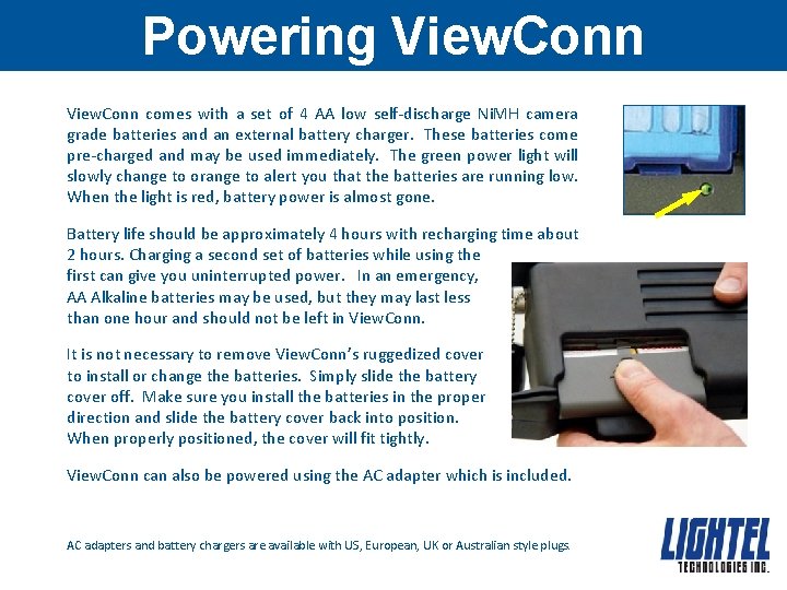 Powering View. Conn comes with a set of 4 AA low self-discharge Ni. MH