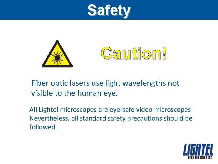 Safety Caution! Fiber optic lasers use light wavelengths not visible to the human eye.
