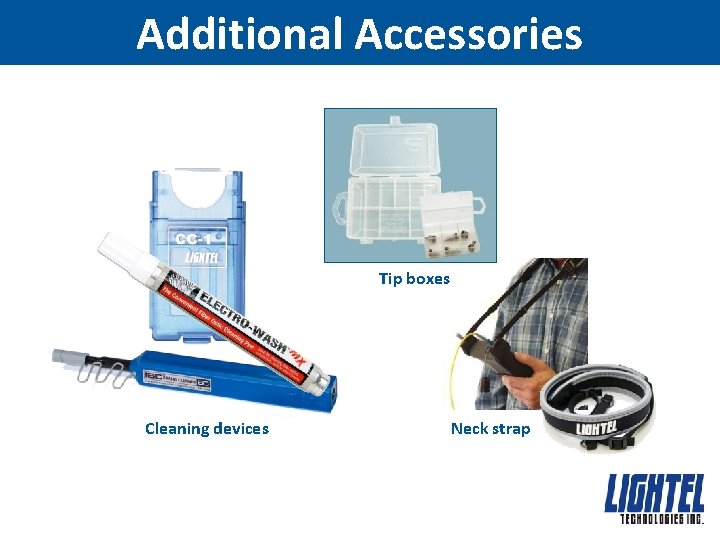 Additional Accessories Tip boxes Cleaning devices Neck strap 